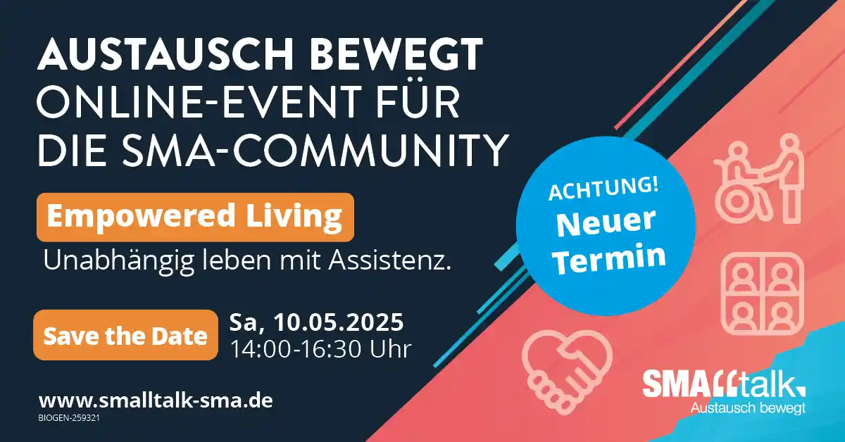 Banner mit dunkelgrauem Hintergrund und weißer Schrift. Austausch bewegt, Online-Event für die SMA-Community. Empowered Living. Unabhängig Leben mit Assistenz. Save the Date, Sa., 10.05.2025. 14:00-16:30 Uhr. www.smalltalk-sma.de. Rechts sind Icons mit Herzen, Händen und Menschen auf bunten geometrischen Elementen zu sehen.